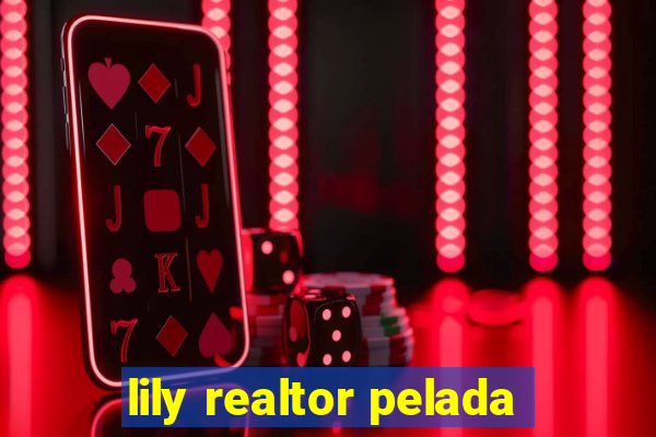 lily realtor pelada